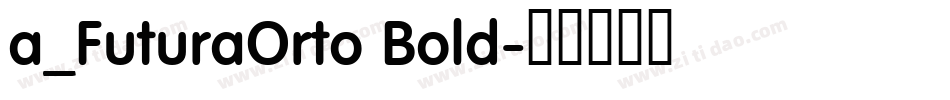 a_FuturaOrto Bold字体转换